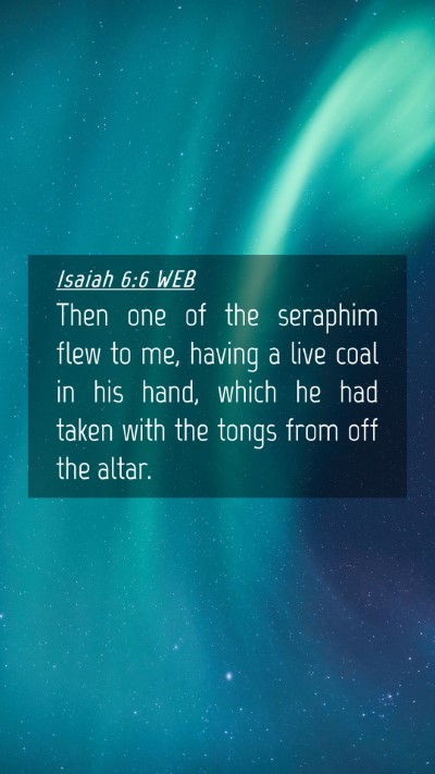 Picture 04 - Isaiah 6:6 WEB Mobile Phone Wallpaper - Then one of the seraphim flew to me, having a - Mobile Bible Verse Wallpaper
