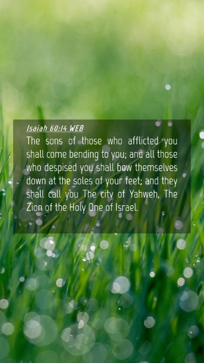 Picture 04 - Isaiah 60:14 WEB Mobile Phone Wallpaper - The sons of those who afflicted you shall come - Mobile Bible Verse Wallpaper