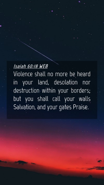 Picture 04 - Isaiah 60:18 WEB Mobile Phone Wallpaper - Violence shall no more be heard in your land, - Mobile Bible Verse Wallpaper