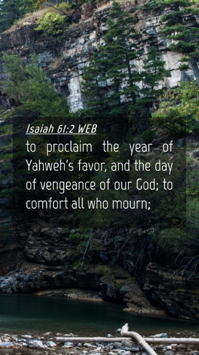 Picture 04 - Isaiah 61:2 WEB Mobile Phone Wallpaper - to proclaim the year of Yahweh's favor, and the - Mobile Bible Verse Wallpaper