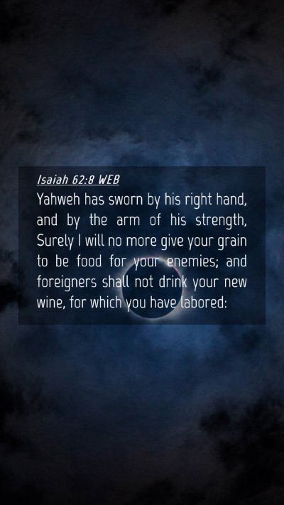 Picture 04 - Isaiah 62:8 WEB Mobile Phone Wallpaper - Yahweh has sworn by his right hand, and by the - Mobile Bible Verse Wallpaper