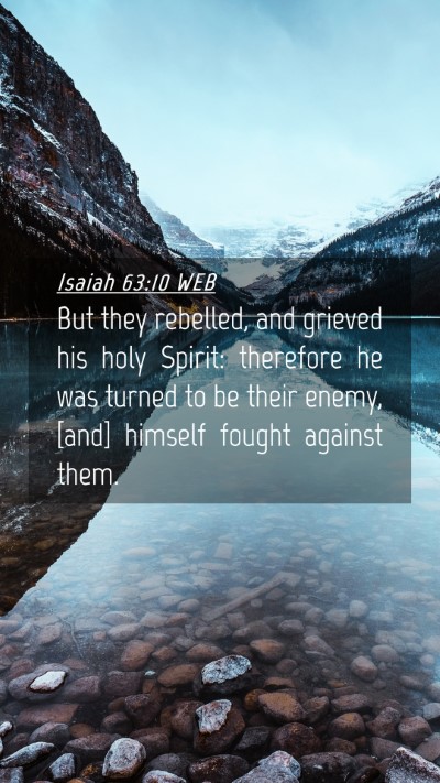 Picture 04 - Isaiah 63:10 WEB Mobile Phone Wallpaper - But they rebelled, and grieved his holy Spirit: - Mobile Bible Verse Wallpaper