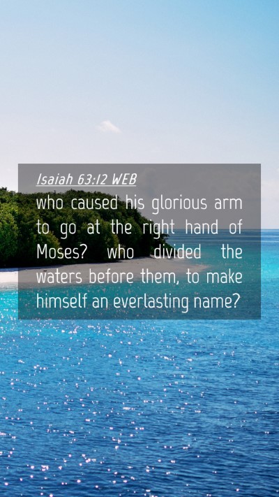 Picture 04 - Isaiah 63:12 WEB Mobile Phone Wallpaper - who caused his glorious arm to go at the right - Mobile Bible Verse Wallpaper
