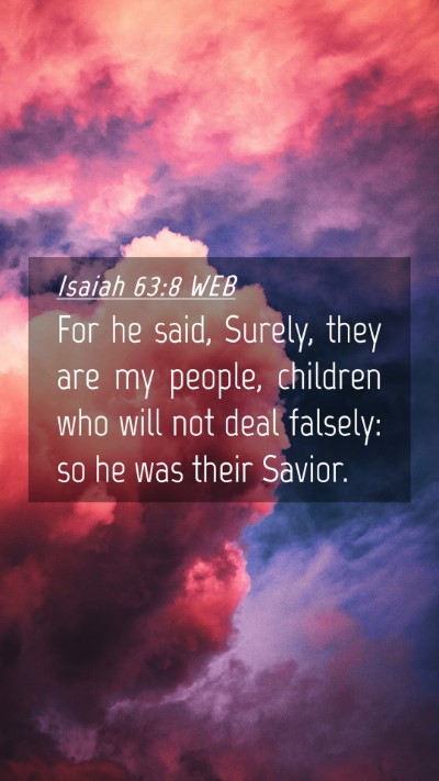 Picture 04 - Isaiah 63:8 WEB Mobile Phone Wallpaper - For he said, Surely, they are my people, children - Mobile Bible Verse Wallpaper