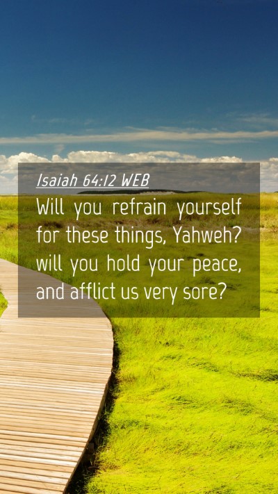 Picture 04 - Isaiah 64:12 WEB Mobile Phone Wallpaper - Will you refrain yourself for these things, - Mobile Bible Verse Wallpaper
