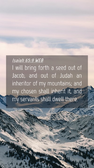 Picture 04 - Isaiah 65:9 WEB Mobile Phone Wallpaper - I will bring forth a seed out of Jacob, and out - Mobile Bible Verse Wallpaper