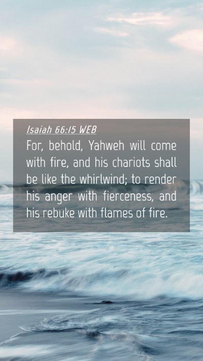 Picture 04 - Isaiah 66:15 WEB Mobile Phone Wallpaper - For, behold, Yahweh will come with fire, and his - Mobile Bible Verse Wallpaper