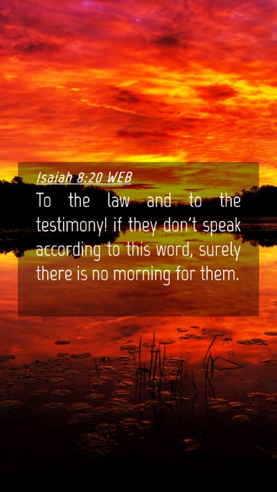 Picture 04 - Isaiah 8:20 WEB Mobile Phone Wallpaper - To the law and to the testimony! if they don't - Mobile Bible Verse Wallpaper