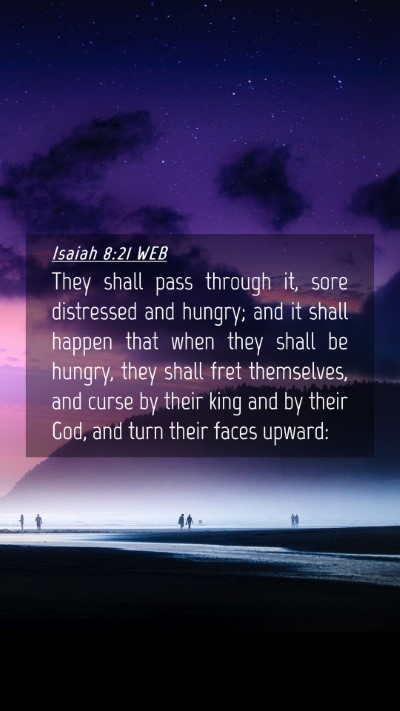 Picture 04 - Isaiah 8:21 WEB Mobile Phone Wallpaper - They shall pass through it, sore distressed and - Mobile Bible Verse Wallpaper