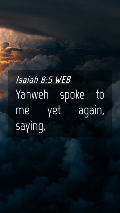 Picture 04 - Isaiah 8:5 WEB Mobile Phone Wallpaper - Yahweh spoke to me yet again, - Mobile Bible Verse Wallpaper