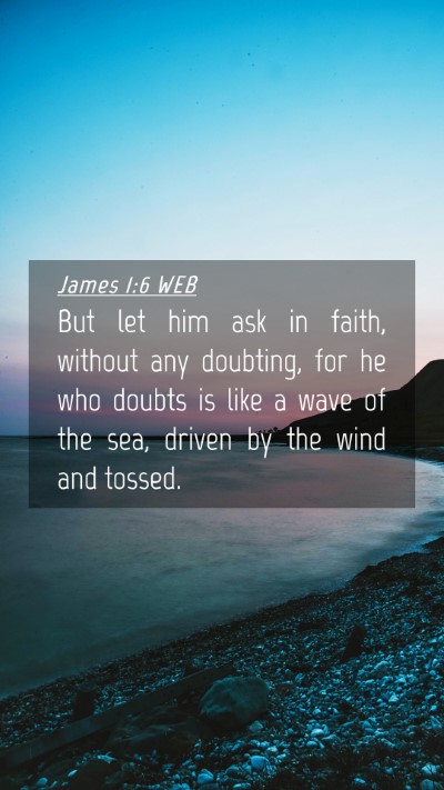Picture 04 - James 1:6 WEB Mobile Phone Wallpaper - But let him ask in faith, without any doubting, - Mobile Bible Verse Wallpaper