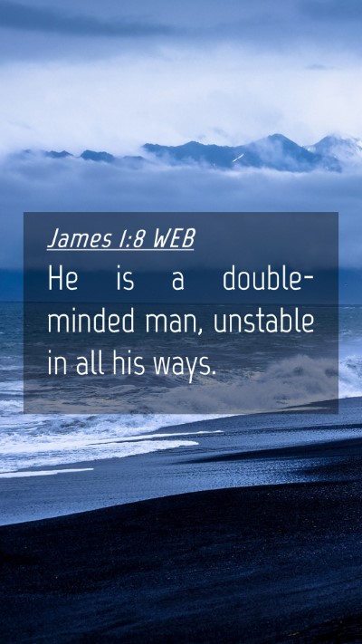 Picture 04 - James 1:8 WEB Mobile Phone Wallpaper - He is a double-minded man, unstable in all his - Mobile Bible Verse Wallpaper