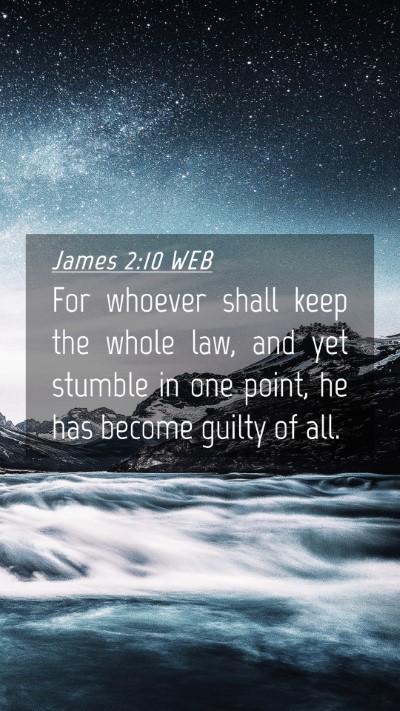 Picture 04 - James 2:10 WEB Mobile Phone Wallpaper - For whoever shall keep the whole law, and yet - Mobile Bible Verse Wallpaper