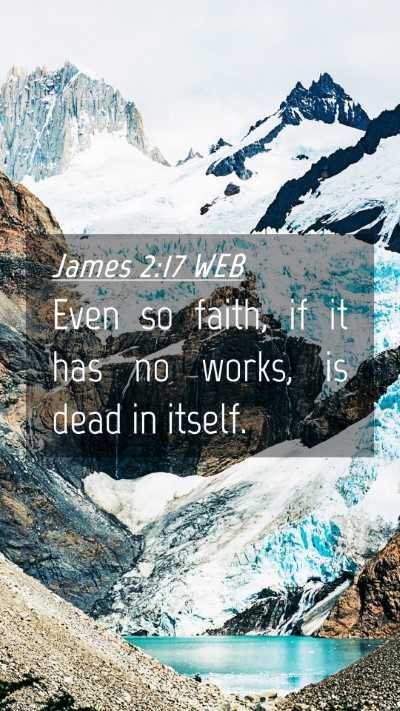 Picture 04 - James 2:17 WEB Mobile Phone Wallpaper - Even so faith, if it has no works, is dead in - Mobile Bible Verse Wallpaper