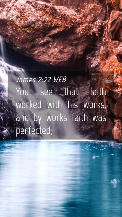 Picture 04 - James 2:22 WEB Mobile Phone Wallpaper - You see that faith worked with his works, and by - Mobile Bible Verse Wallpaper