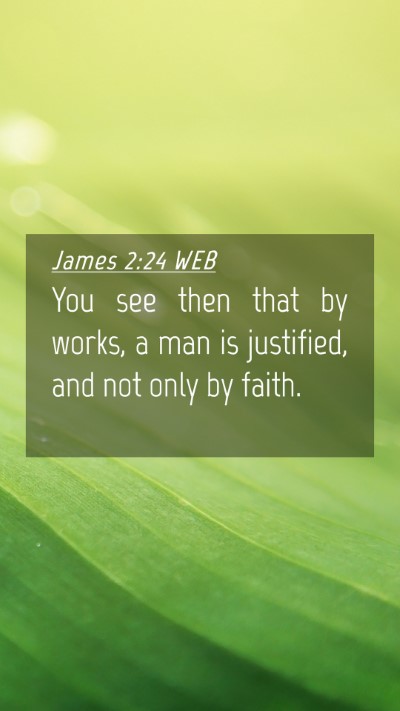Picture 04 - James 2:24 WEB Mobile Phone Wallpaper - You see then that by works, a man is justified, - Mobile Bible Verse Wallpaper
