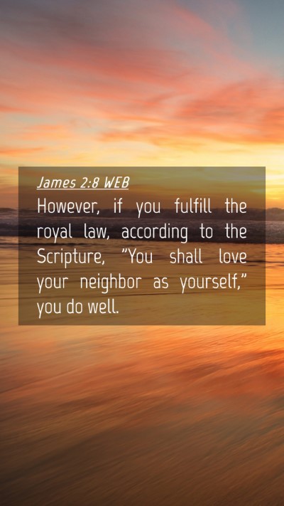 Picture 04 - James 2:8 WEB Mobile Phone Wallpaper - However, if you fulfill the royal law, according - Mobile Bible Verse Wallpaper