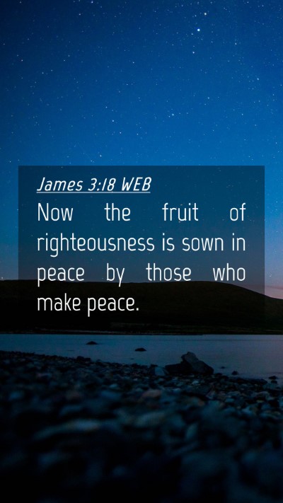 Picture 04 - James 3:18 WEB Mobile Phone Wallpaper - Now the fruit of righteousness is sown in peace - Mobile Bible Verse Wallpaper