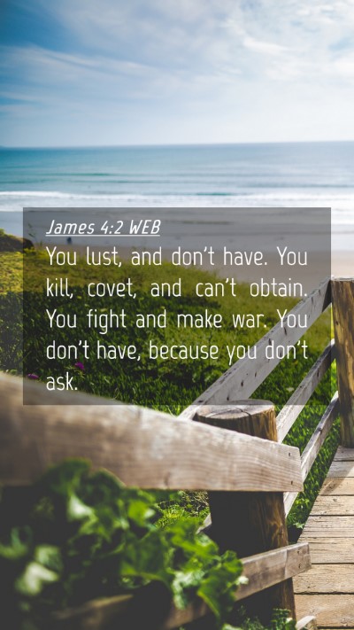 Picture 04 - James 4:2 WEB Mobile Phone Wallpaper - You lust, and don't have. You kill, covet, and - Mobile Bible Verse Wallpaper
