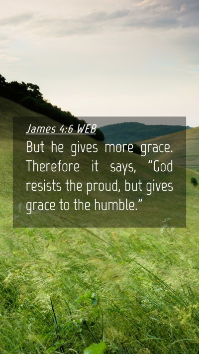 Picture 04 - James 4:6 WEB Mobile Phone Wallpaper - But he gives more grace. Therefore it says, 