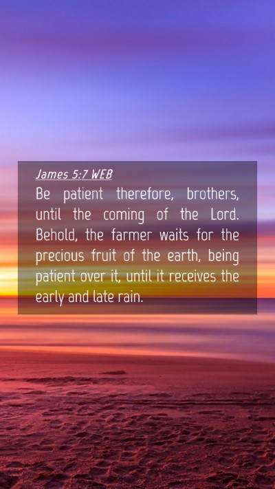 Picture 04 - James 5:7 WEB Mobile Phone Wallpaper - Be patient therefore, brothers, until the coming - Mobile Bible Verse Wallpaper