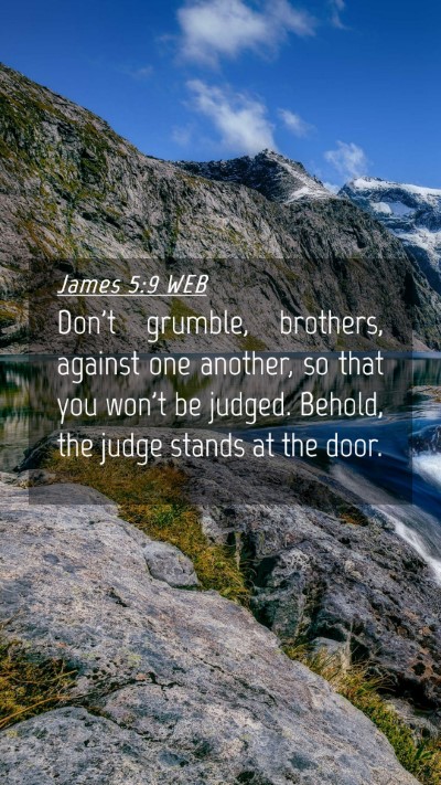 Picture 04 - James 5:9 WEB Mobile Phone Wallpaper - Don't grumble, brothers, against one another, so - Mobile Bible Verse Wallpaper