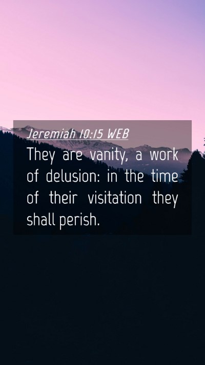 Picture 04 - Jeremiah 10:15 WEB Mobile Phone Wallpaper - They are vanity, a work of delusion: in the time - Mobile Bible Verse Wallpaper