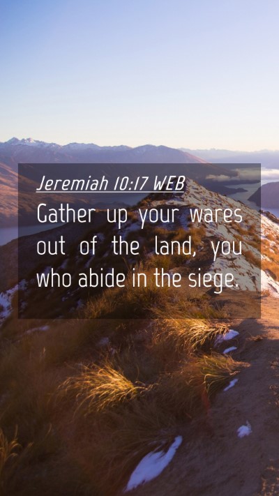 Picture 04 - Jeremiah 10:17 WEB Mobile Phone Wallpaper - Gather up your wares out of the land, you who - Mobile Bible Verse Wallpaper