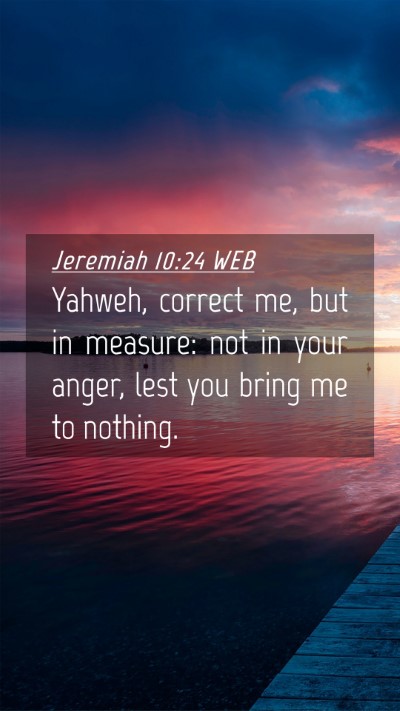 Picture 04 - Jeremiah 10:24 WEB Mobile Phone Wallpaper - Yahweh, correct me, but in measure: not in your - Mobile Bible Verse Wallpaper