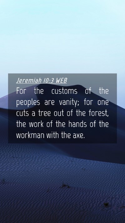 Picture 04 - Jeremiah 10:3 WEB Mobile Phone Wallpaper - For the customs of the peoples are vanity; for - Mobile Bible Verse Wallpaper