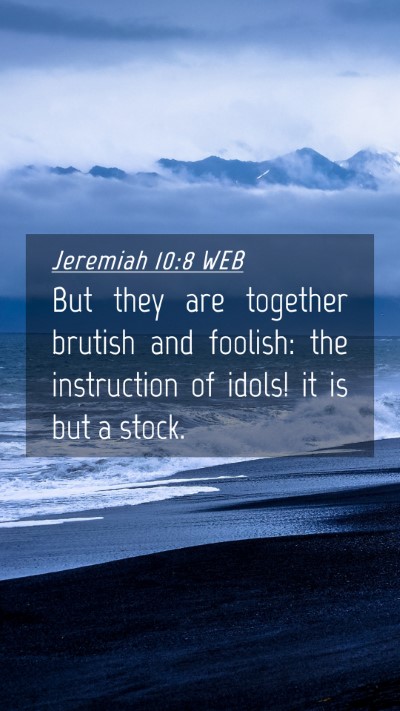 Picture 04 - Jeremiah 10:8 WEB Mobile Phone Wallpaper - But they are together brutish and foolish: the - Mobile Bible Verse Wallpaper