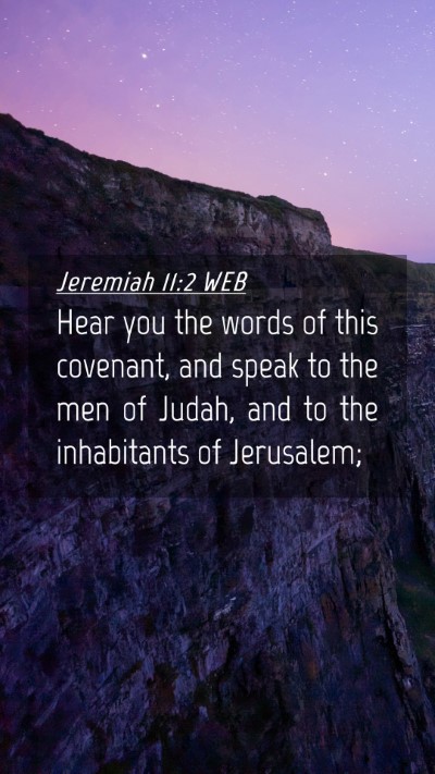 Picture 04 - Jeremiah 11:2 WEB Mobile Phone Wallpaper - Hear you the words of this covenant, and speak to - Mobile Bible Verse Wallpaper