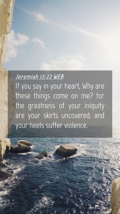Picture 04 - Jeremiah 13:22 WEB Mobile Phone Wallpaper - If you say in your heart, Why are these things - Mobile Bible Verse Wallpaper