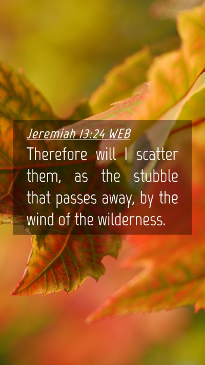 Picture 04 - Jeremiah 13:24 WEB Mobile Phone Wallpaper - Therefore will I scatter them, as the stubble - Mobile Bible Verse Wallpaper