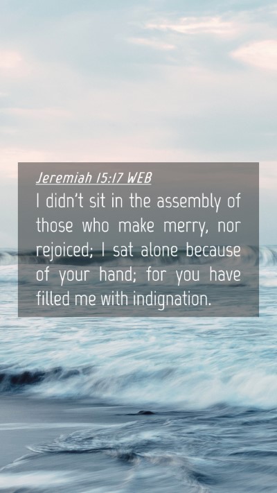Picture 04 - Jeremiah 15:17 WEB Mobile Phone Wallpaper - I didn't sit in the assembly of those who make - Mobile Bible Verse Wallpaper