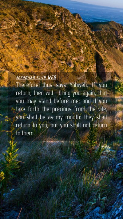 Picture 04 - Jeremiah 15:19 WEB Mobile Phone Wallpaper - Therefore thus says Yahweh, If you return, then - Mobile Bible Verse Wallpaper