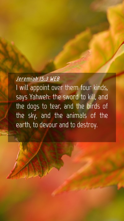 Picture 04 - Jeremiah 15:3 WEB Mobile Phone Wallpaper - I will appoint over them four kinds, says Yahweh: - Mobile Bible Verse Wallpaper