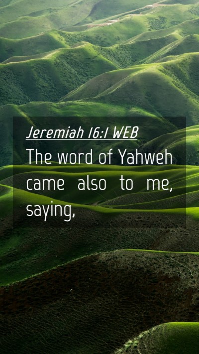 Picture 04 - Jeremiah 16:1 WEB Mobile Phone Wallpaper - The word of Yahweh came also to me, - Mobile Bible Verse Wallpaper