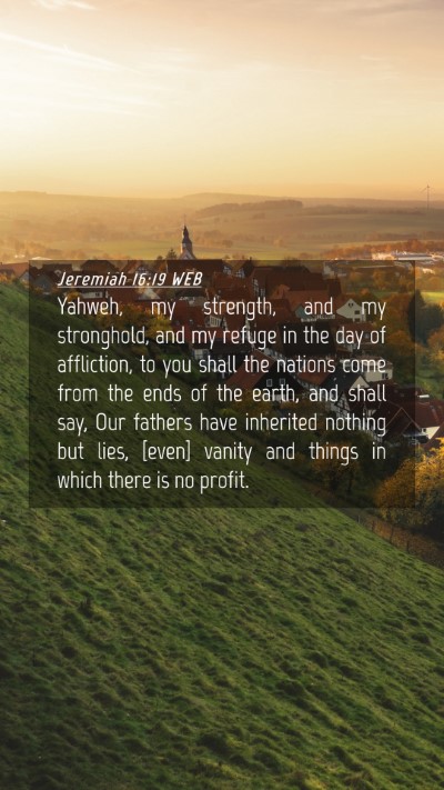 Picture 04 - Jeremiah 16:19 WEB Mobile Phone Wallpaper - Yahweh, my strength, and my stronghold, and my - Mobile Bible Verse Wallpaper