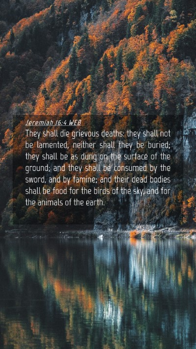 Picture 04 - Jeremiah 16:4 WEB Mobile Phone Wallpaper - They shall die grievous deaths: they shall not be - Mobile Bible Verse Wallpaper