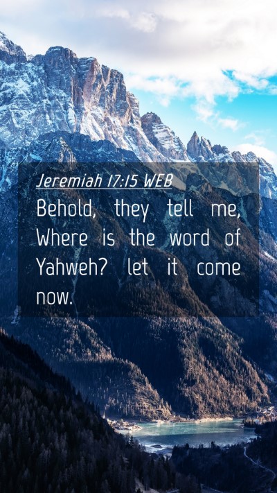 Picture 04 - Jeremiah 17:15 WEB Mobile Phone Wallpaper - Behold, they tell me, Where is the word of - Mobile Bible Verse Wallpaper