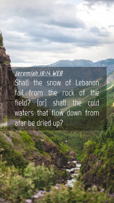 Picture 04 - Jeremiah 18:14 WEB Mobile Phone Wallpaper - Shall the snow of Lebanon fail from the rock of - Mobile Bible Verse Wallpaper