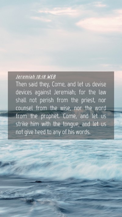 Picture 04 - Jeremiah 18:18 WEB Mobile Phone Wallpaper - Then said they, Come, and let us devise devices - Mobile Bible Verse Wallpaper