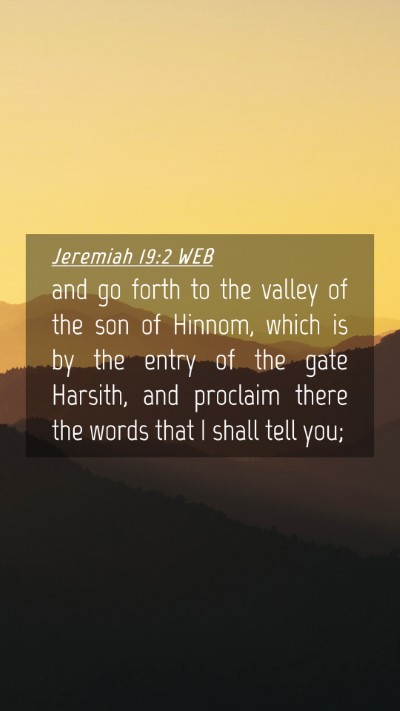 Picture 04 - Jeremiah 19:2 WEB Mobile Phone Wallpaper - and go forth to the valley of the son of Hinnom, - Mobile Bible Verse Wallpaper