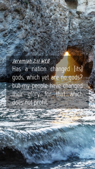 Picture 04 - Jeremiah 2:11 WEB Mobile Phone Wallpaper - Has a nation changed [its] gods, which yet are no - Mobile Bible Verse Wallpaper