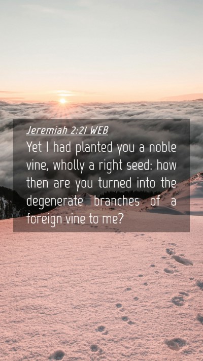 Picture 04 - Jeremiah 2:21 WEB Mobile Phone Wallpaper - Yet I had planted you a noble vine, wholly a - Mobile Bible Verse Wallpaper