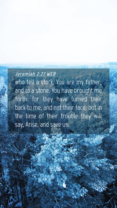 Picture 04 - Jeremiah 2:27 WEB Mobile Phone Wallpaper - who tell a stock, You are my father; and to a - Mobile Bible Verse Wallpaper