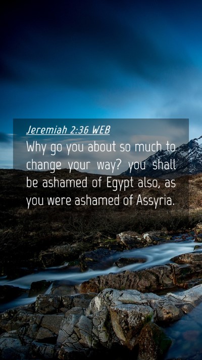 Picture 04 - Jeremiah 2:36 WEB Mobile Phone Wallpaper - Why go you about so much to change your way? you - Mobile Bible Verse Wallpaper