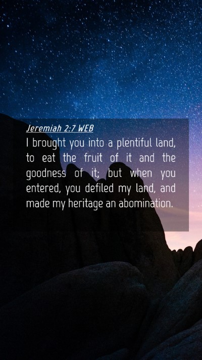 Picture 04 - Jeremiah 2:7 WEB Mobile Phone Wallpaper - I brought you into a plentiful land, to eat the - Mobile Bible Verse Wallpaper