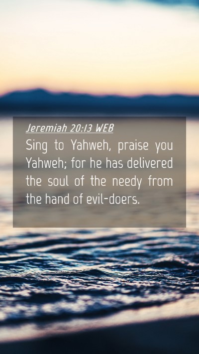 Picture 04 - Jeremiah 20:13 WEB Mobile Phone Wallpaper - Sing to Yahweh, praise you Yahweh; for he has - Mobile Bible Verse Wallpaper